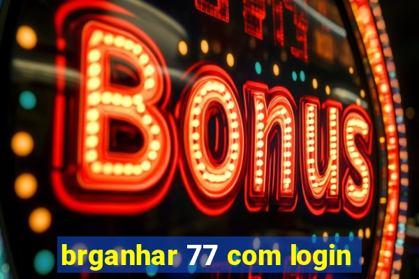 brganhar 77 com login